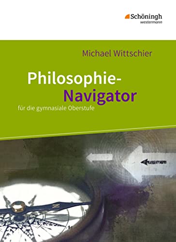 Philosophie-Navigator: Schulbuch für die gymnasiale Oberstufe (Philosophie-Navigator: für die gymnasiale Oberstufe) von Westermann Bildungsmedien Verlag GmbH